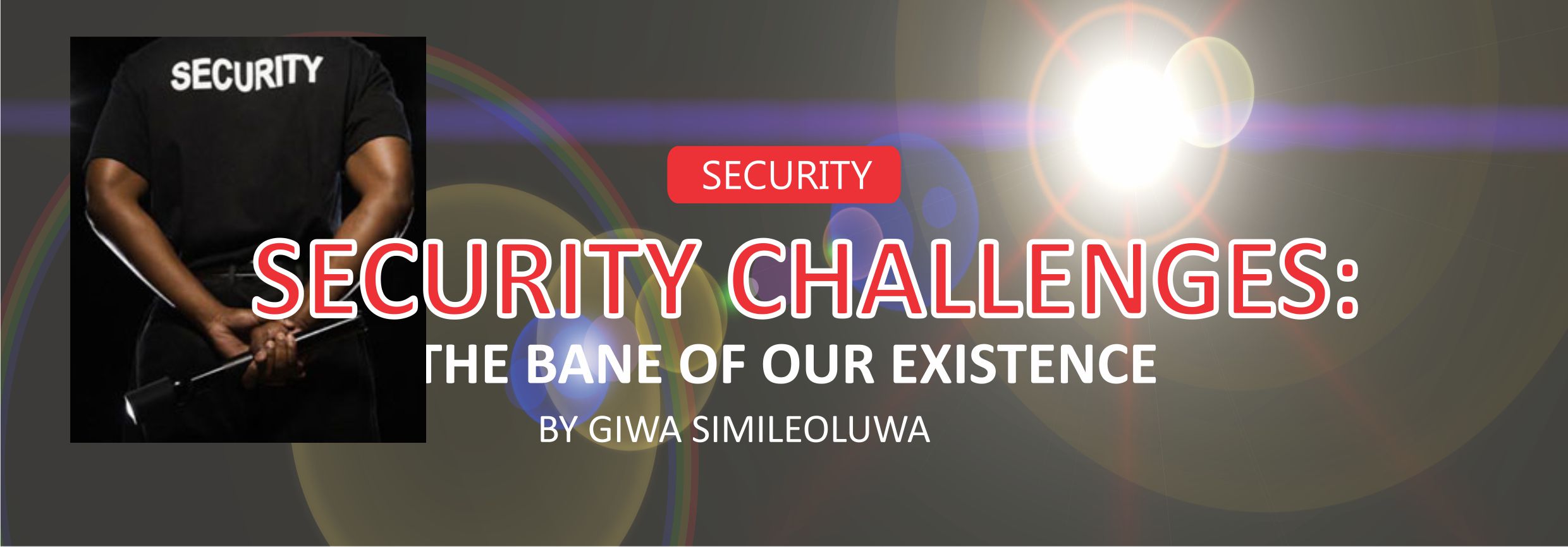 Security Challenges The bane of our existence- By Giwa Similoluwa